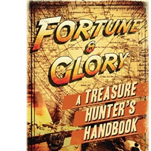 Fortune and Glory: A Treasure Hunter’s Handbook (Open Book)