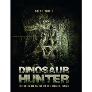 Dinosaur Hunter: The Ultimate Guide to the Biggest Game (Open Book Adventures)