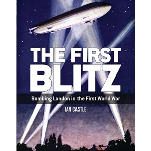 The First Blitz: Bombing London in the First World War