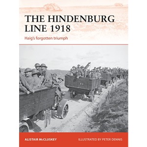 The Hindenburg Line 1918: Haig’s forgotten triumph (Campaign)
