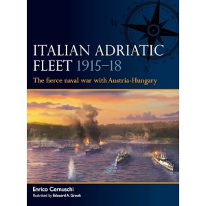 Italian Adriatic Fleet 1915–18: The fierce na...