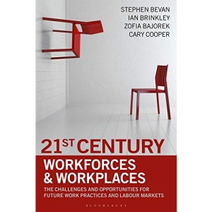 21st Century Workforces and Workplaces: The Challenges and Opportunities for Future Work Practices and Labour Markets