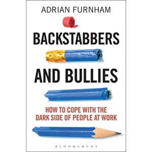 Backstabbers and Bullies: How to Cope with the Dark Side of People at Work