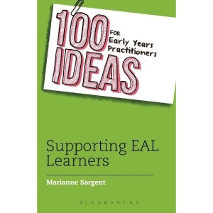 100 Ideas for Early Years Practitioners: Supporting EAL Learners (100 Ideas for the Early Years)
