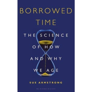 Borrowed Time: The Science of How and Why We Age