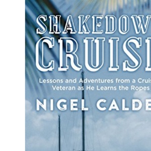 Shakedown Cruise: Lessons and Adventures from a Cruising Veteran as He Learns the Ropes