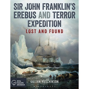 Sir John Franklins Erebus and Terror Expedition: Lost and Found