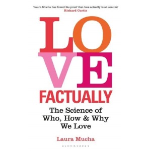 Love Factually: The Science of Who, How and Why We Love