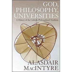 God, Philosophy, Universities: A History of the Catholic Philosophical Tradition