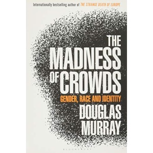 The Madness of Crowds: Gender, Race and Identity; THE SUNDAY TIMES BESTSELLER