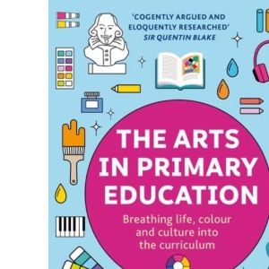 The Arts in Primary Education: Breathing life, colour and culture into the curriculum