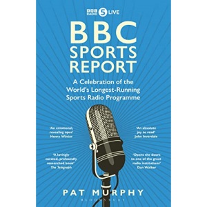 BBC Sports Report: A Celebration of the World's Longest-Running Sports Radio Programme: Shortlisted for the Sunday Times Sports Book Awards 2023