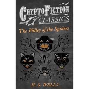 The Valley of the Spiders (Cryptofiction Classics - Weird Tales of Strange Creatures)
