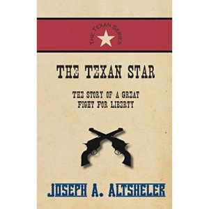The Texan Star - The Story of a Great Fight For Liberty