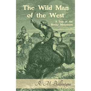 The Wild Man of the West: A Tale of the Rocky Mountains