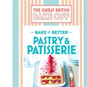 Great British Bake Off – Bake it Better (No.8): Pastry & Patisserie (The Great British Bake Off: Bake It Better)