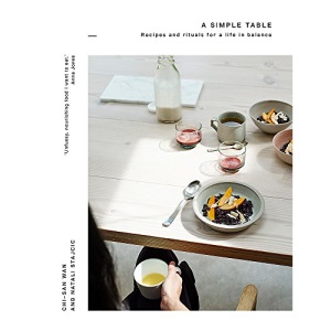 A Simple Table: Recipes & rituals for a life in balance