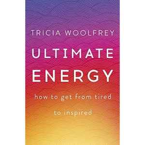 Ultimate Energy: How To Get From Tired To Inspired