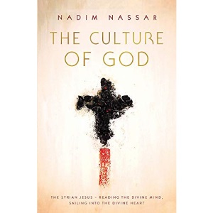 The Culture of God: The Syrian Jesus - reading the divine mind, sailing into the divine heart