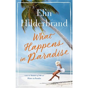 What Happens in Paradise: Book 2 in NYT-bestselling author Elin Hilderbrand's sizzling Paradise series (Winter in Paradise)