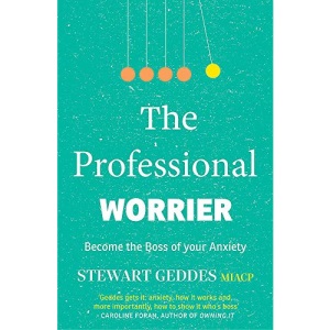 The Professional Worrier: Become the Boss of Your Anxiety