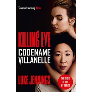 Codename Villanelle: The basis for Killing Eve, now a major BBC TV series (Killing Eve series)