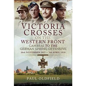 Victoria Crosses on the Western Front - Cambrai to the German Spring Offensive: 20th November 1917 to 7th April 1918