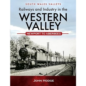 Railways and Industry in the Western Valley: Newport to Aberbeeg (South Wales Valleys)