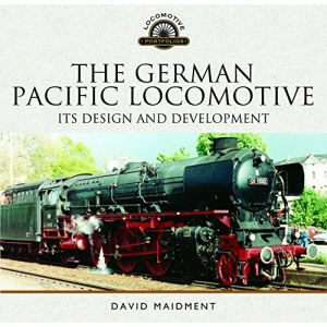 The German Pacific Locomotive: its Design and Development (Locomotive Portfolios)