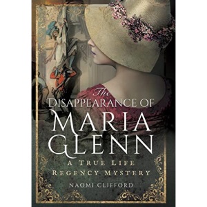 Disappearance of Maria Glenn: A True Life Regency Mystery