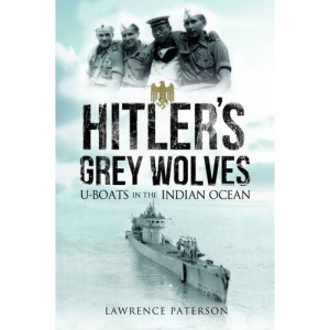 Hitler's Grey Wolves: U-Boats in the Indian Ocean