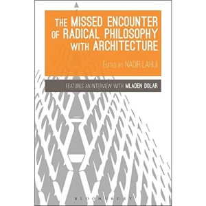 The Missed Encounter of Radical Philosophy with Architecture (Bloomsbury Studies in Philosophy)