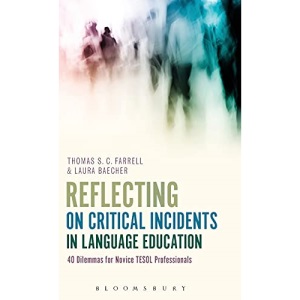 Reflecting on Critical Incidents in Language Education: 40 Dilemmas for Novice Tesol Professionals