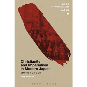 Christianity and Imperialism in Modern Japan: Empire for God (SOAS Studies in Modern and Contemporary Japan)