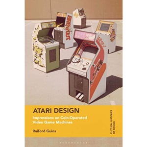 Atari Design: Impressions on Coin-Operated Video Game Machines (Cultural Histories of Design)