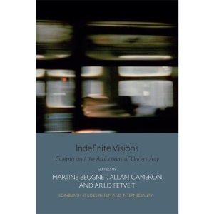 Indefinite Visions: Cinema and the Attractions of Uncertainty (Edinburgh Companions to Literature)
