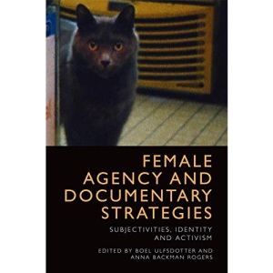 Female Agency and Documentary Strategies: Subjectivities, Identity and Activism