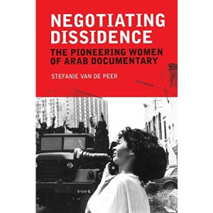 Negotiating Dissidence: The Pioneering Women of Arab Documentary