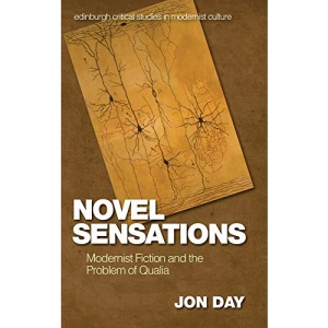 Novel Sensations: Modernist Fiction and the Problem of Qualia (Edinburgh Critical Studies in Modernist Culture)