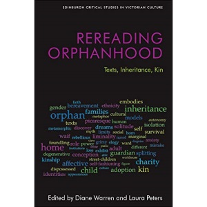 Rereading Orphanhood: Texts, Inheritance, Kin (Edinburgh Critical Studies in Victorian Culture)