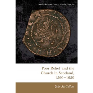 Poor Relief and the Church in Scotland, 1560-1650 (Scottish Religious Cultures)