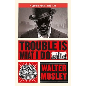 Trouble Is What I Do: Leonid McGill 6 (Leonid McGill mysteries)