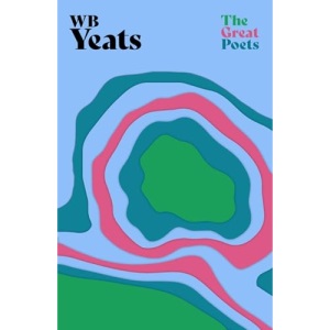 W. B. Yeats: An inspiring collection from one of Ireland’s greatest literary figures (The Great Poets)