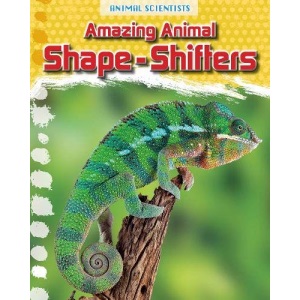 Amazing Animal Shape-Shifters (Animal Scientists)