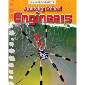 Amazing Animal Engineers (Animal Scientists)