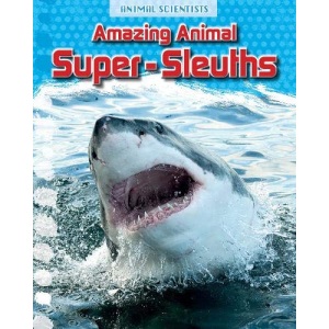 Amazing Animal Super-Sleuths (Animal Scientists)