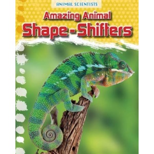 Amazing Animal Shape-Shifters (Animal Scientists)