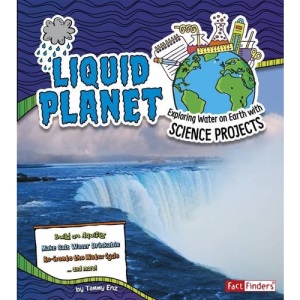 Liquid Planet: Exploring Water on Earth with Science Projects (Fact Finders: Discover Earth Science)