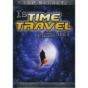 Is Time Travel Possible? (Top Secret!)