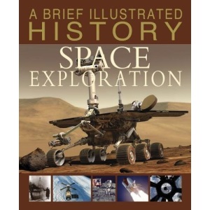 A Brief Illustrated History: A Brief Illustrated History of Space Exploration